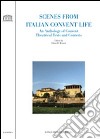 Scenes from italian convent life. An anthology of convent theatrical texts and contexts libro