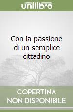 Con la passione di un semplice cittadino libro