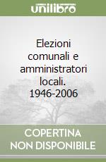 Elezioni comunali e amministratori locali. 1946-2006