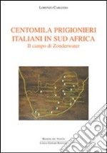 Centomila prigionieri italiani in sud Africa. Il campo di Zonderwater libro