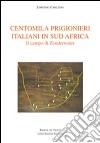 Centomila prigionieri italiani in sud Africa. Il campo di Zonderwater libro