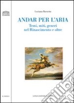 Andar per l'aria. Temi, miti, generi nel Rinascimento e oltre libro