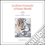 Le divine commedie di Franco Morelli. Catalogo della mostra. Ediz. illustrata