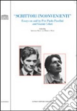 Scrittori inconvenienti. Essays on and by Pier Paolo Pasolini and Gianni Celati. Ediz. italiana e inglese libro