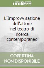 L'Improvvisazione dell'attore nel teatro di ricerca contemporaneo