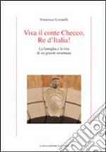 Viva il conte Checco Re d'Italia! La famiglia e la vita di un grande ravennate libro