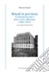 Rituali in provincia. Commemorazioni e feste civili a Ravenna (1861-1975) libro di Baioni Massimo