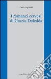 I Romanzi cervesi di Grazia Deledda libro