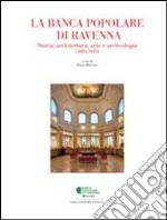 La Banca Popolare di Ravenna. Storia, architettura, arte e archeologia libro