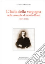 L'Italia della vergogna nelle cronache di Adolfo Rossi (1857-1921) libro