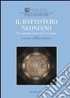 Il battistero Neoniano. Uno sguardo attraverso il restauro. Ediz. illustrata libro