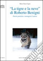 «La tigre e la neve» di Roberto Benigni. Parole poetiche e immagini d'autore libro