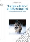 «La tigre e la neve» di Roberto Benigni. Parole poetiche e immagini d'autore libro