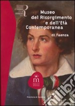 Museo del Risorgimento e dell'età contemporanea di Faenza. Ediz. illustrata libro