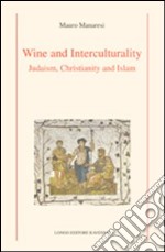 Wine and interculturality. Judaism, christianity and islam libro