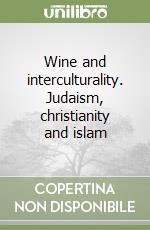 Wine and interculturality. Judaism, christianity and islam libro