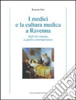 I medici e la cultura medica a Ravenna. Dall'età romana a quella contemporanea libro