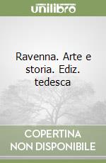 Ravenna. Arte e storia. Ediz. tedesca libro