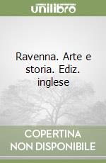 Ravenna. Arte e storia. Ediz. inglese libro