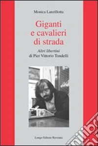 Giganti e cavalieri di strada. Altri libertini di Pier Vittorio Tondelli