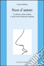 Naso d'autore. L'odorato nella cultura e nella storia letteraria italiana libro