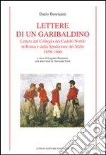 Lettere di un garibaldino. Lettere dal collegio dei cadetti nobili in Roma e dalla spedizione dei Mille 1858-1860 libro