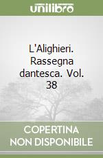 L'Alighieri. Rassegna dantesca. Vol. 38 libro