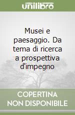 Musei e paesaggio. Da tema di ricerca a prospettiva d'impegno libro