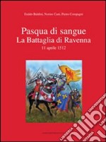 Pasqua di sangue. La battaglia di Ravenna 11 aprile 1512