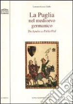 La Puglia nel Medioevo germanico. Da Apulia a Pülle/Púl libro