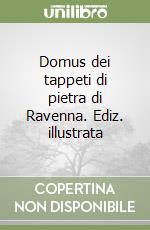 Domus dei tappeti di pietra di Ravenna. Ediz. illustrata libro