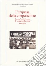 L'impresa della cooperazione. Sessant'anni di storia di Legacoop Ravenna 1950-2010