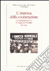 L'impresa della cooperazione. Sessant'anni di storia di Legacoop Ravenna 1950-2010 libro