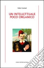 Un intellettuale poco organico libro