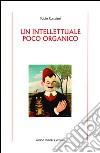 Un intellettuale poco organico libro di Canziani Fabio