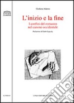 L'inizio e la fine. I confini del romanzo nel canone occidentale libro