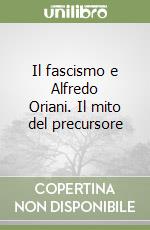 Il fascismo e Alfredo Oriani. Il mito del precursore libro