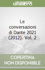 Le conversazioni di Dante 2021 (2012). Vol. 2 libro