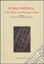 «Se mai continga...» exile, politcs and theology in Dante libro