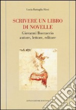 Scrivere un libro di novelle. Giovanni Boccaccio autore, lettore, editore libro