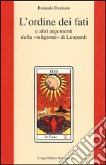 L'ordine dei fati e altri argomenti della «religione» di Leopardi libro