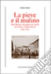 La Pieve e il mulino. San Patrizio: un paese nei secoli tra Imola e Caput Silicis (1092-1945) libro di Renzi Fausto