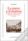 La Pieve e il mulino. San Patrizio: un paese nei secoli tra Imola e Caput Silicis (1092-1945) libro