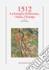 1512. La battaglia di Ravenna, l'Italia, l'Europa libro