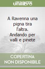 A Ravenna una pigna tira l'altra. Andando per valli e pinete libro