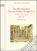 The Renaissance from an italian perspective. An anthology of essays (1860-1968) libro