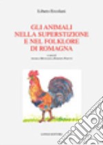 Gli animali nella superstizione e nel folklore di Romagna libro