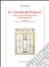 La «colonna dei Francesi». Arte e storia nella Ravenna del Cinquecento libro