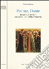 Per me, Dante. Incontri e riflessioni con alcuni canti della «Commedia» libro