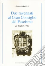 Due ravennati al Gran Consiglio del fascismo. 25 luglio 1943 libro